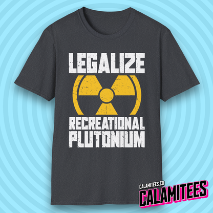 Legalize Recreational Plutonium Nuclear Humor T-Shirt