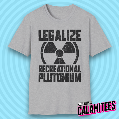 Legalize Recreational Plutonium Nuclear Humor T-Shirt