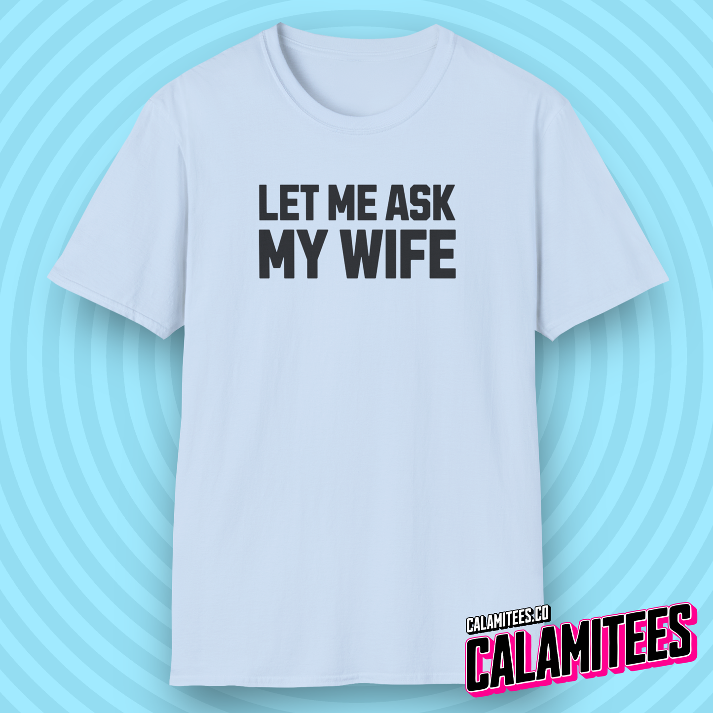 Let Me Ask My Wife Marriage Humor Husband T-Shirt