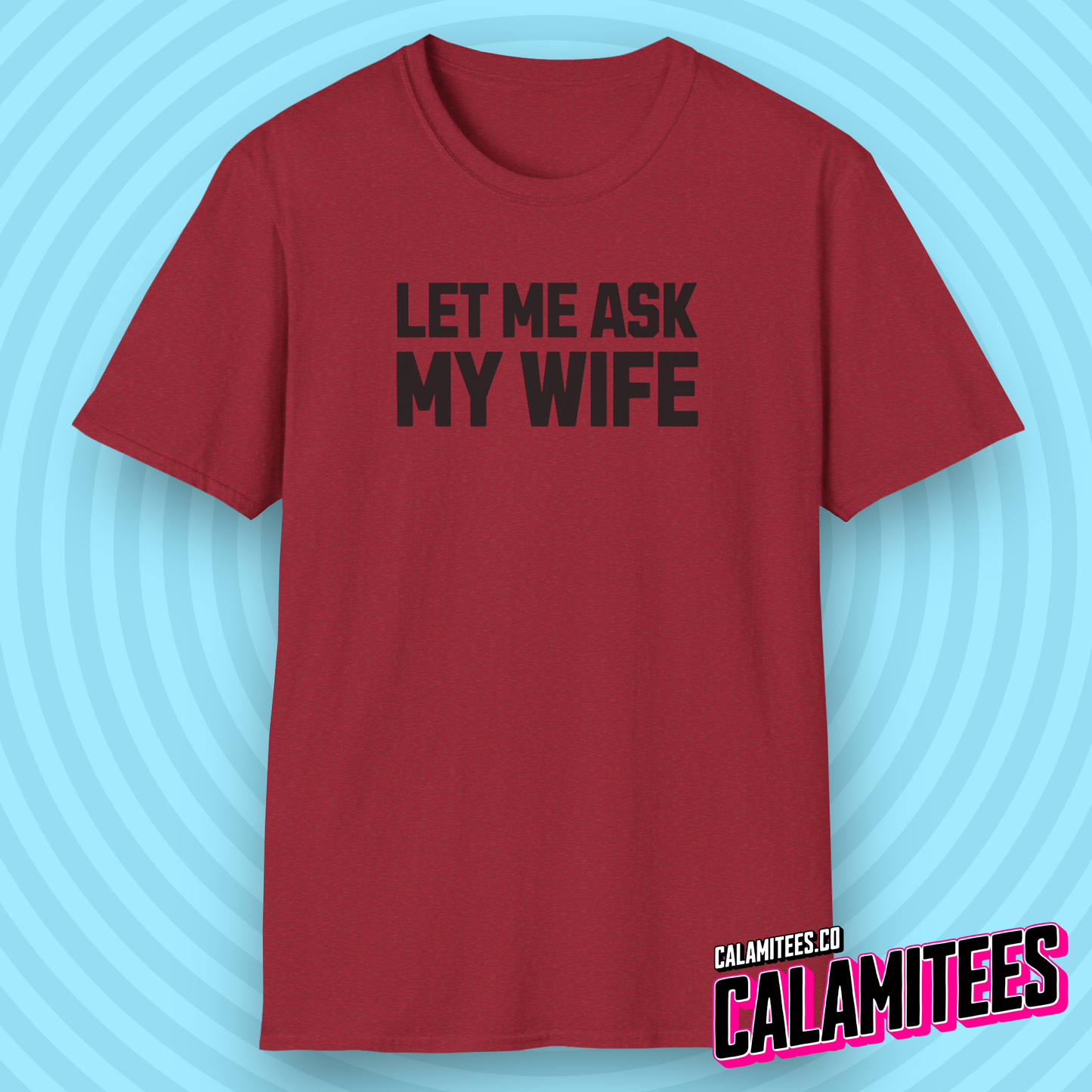 Let Me Ask My Wife Marriage Humor Husband T-Shirt