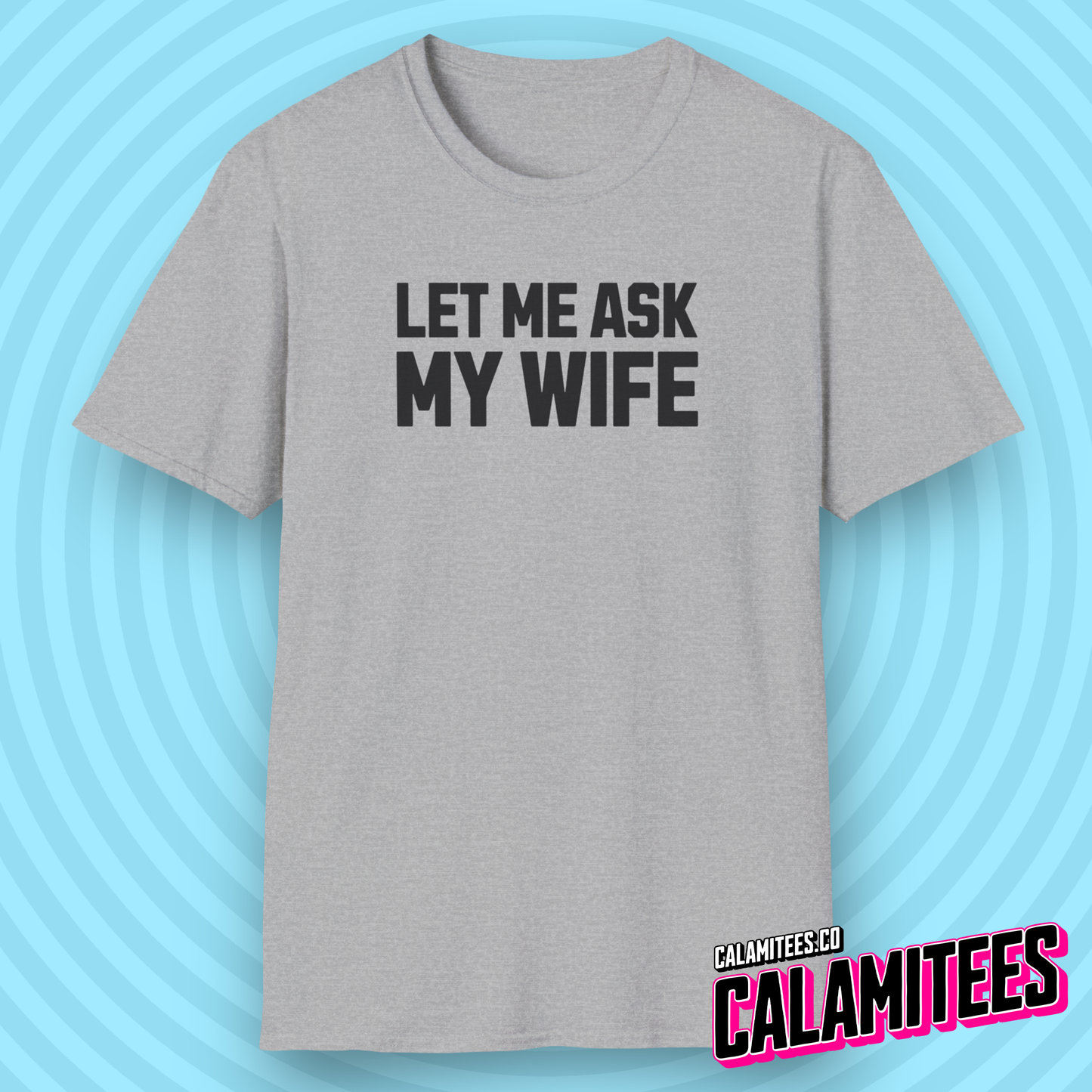 Let Me Ask My Wife Marriage Humor Husband T-Shirt