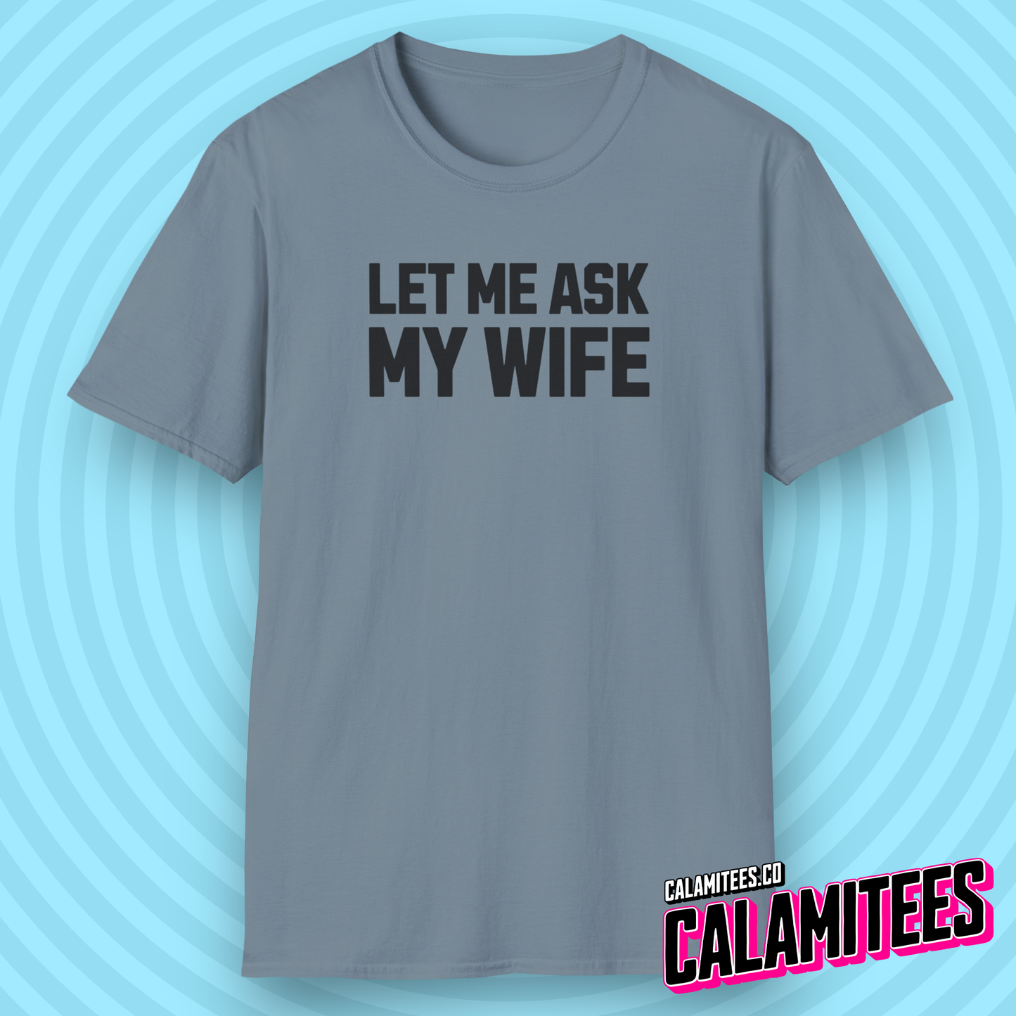 Let Me Ask My Wife Marriage Humor Husband T-Shirt