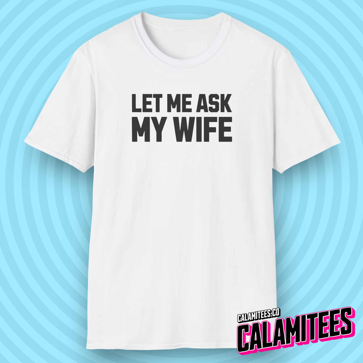 Let Me Ask My Wife Marriage Humor Husband T-Shirt