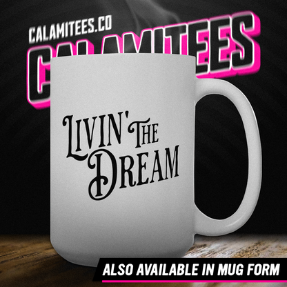 Livin' The Dream / Living the Dream T-Shirt