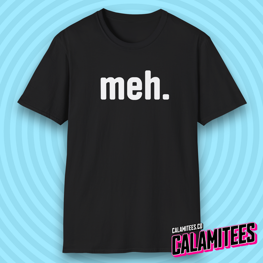 meh. Unenthusiastic Mood Humor T-Shirt