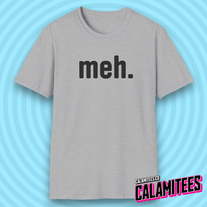meh. Unenthusiastic Mood Humor T-Shirt