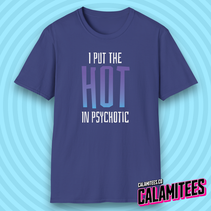 I Put the Hot in Psychotic T-Shirt