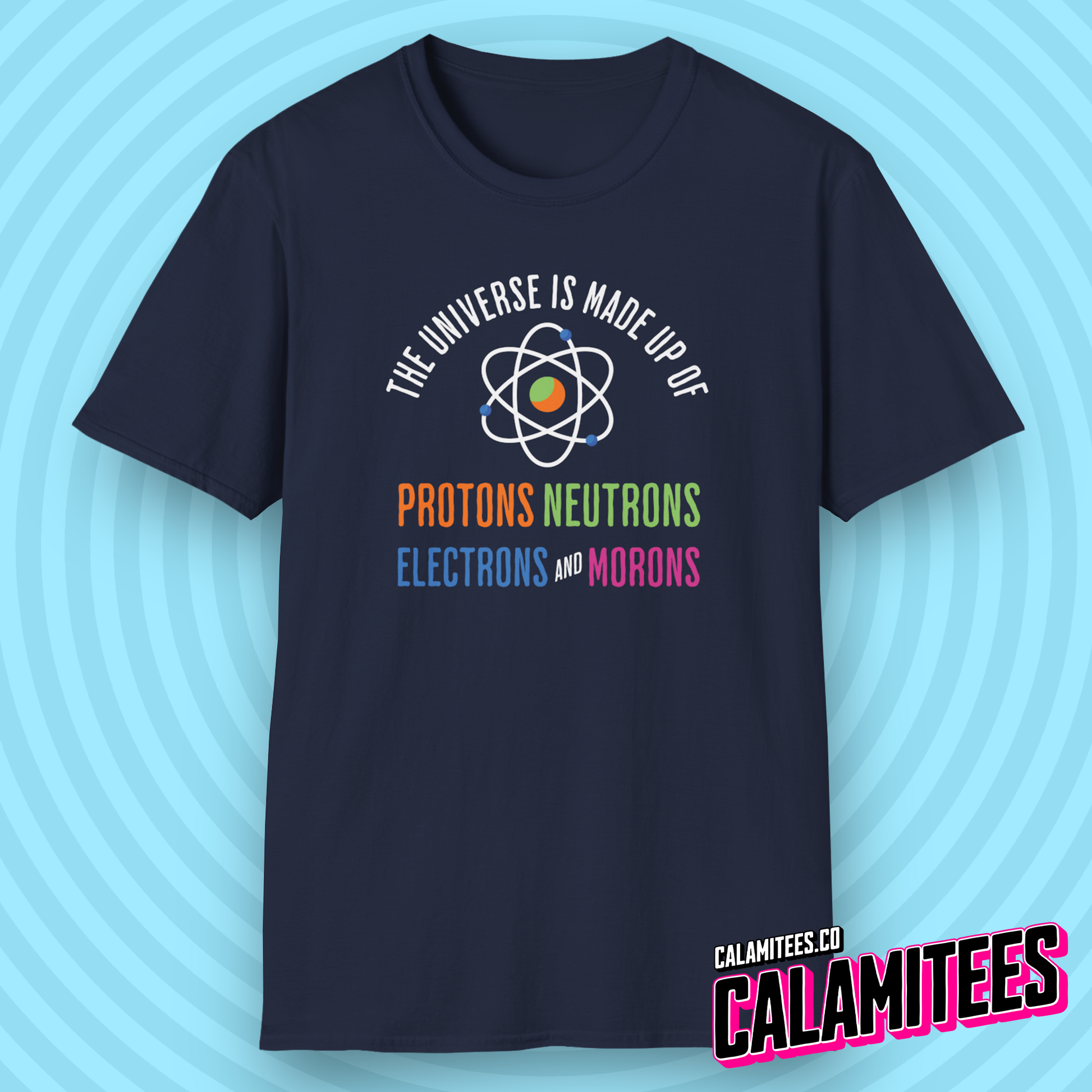 The Universe Is Made Up of Protons Neutrons Electrons and Morons Funny Graphic Tee T-Shirt