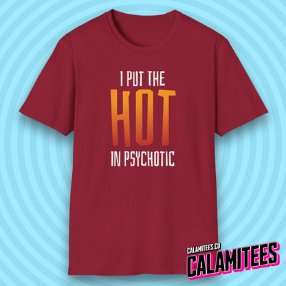 I Put the Hot in Psychotic T-Shirt