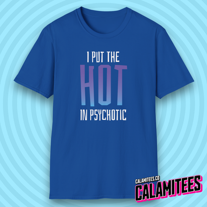 I Put the Hot in Psychotic T-Shirt