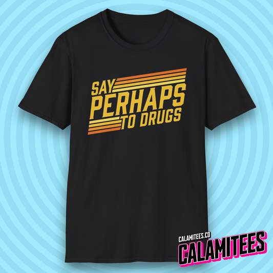 Say Perhaps to Drugs 70s 80s Retro Style Funny T-Shirt