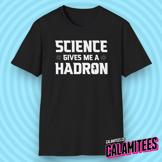 Science Gives Me A Hadron Nerdy Geek Humor T-Shirt