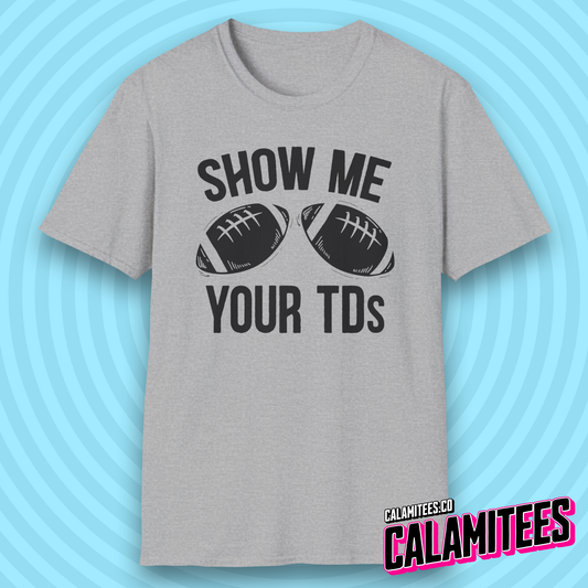 Show Me Your TDs Football Touchdown Boobs Joke T-Shirt