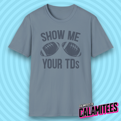 Show Me Your TDs Football Touchdown Boobs Joke T-Shirt