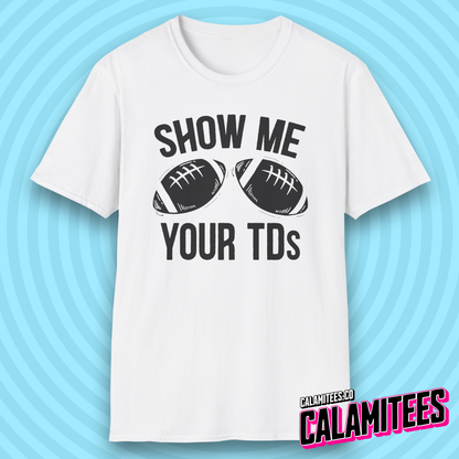 Show Me Your TDs Football Touchdown Boobs Joke T-Shirt