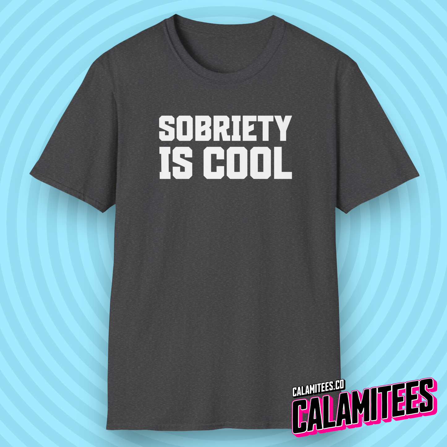 Sobriety Is Cool Bold Text T-Shirt for Sober Non-Drinkers and Alcoholics Anonymous Champions Proud To Be Sober Shirt CALAMITEES.co CalamiTees Graphic Tee