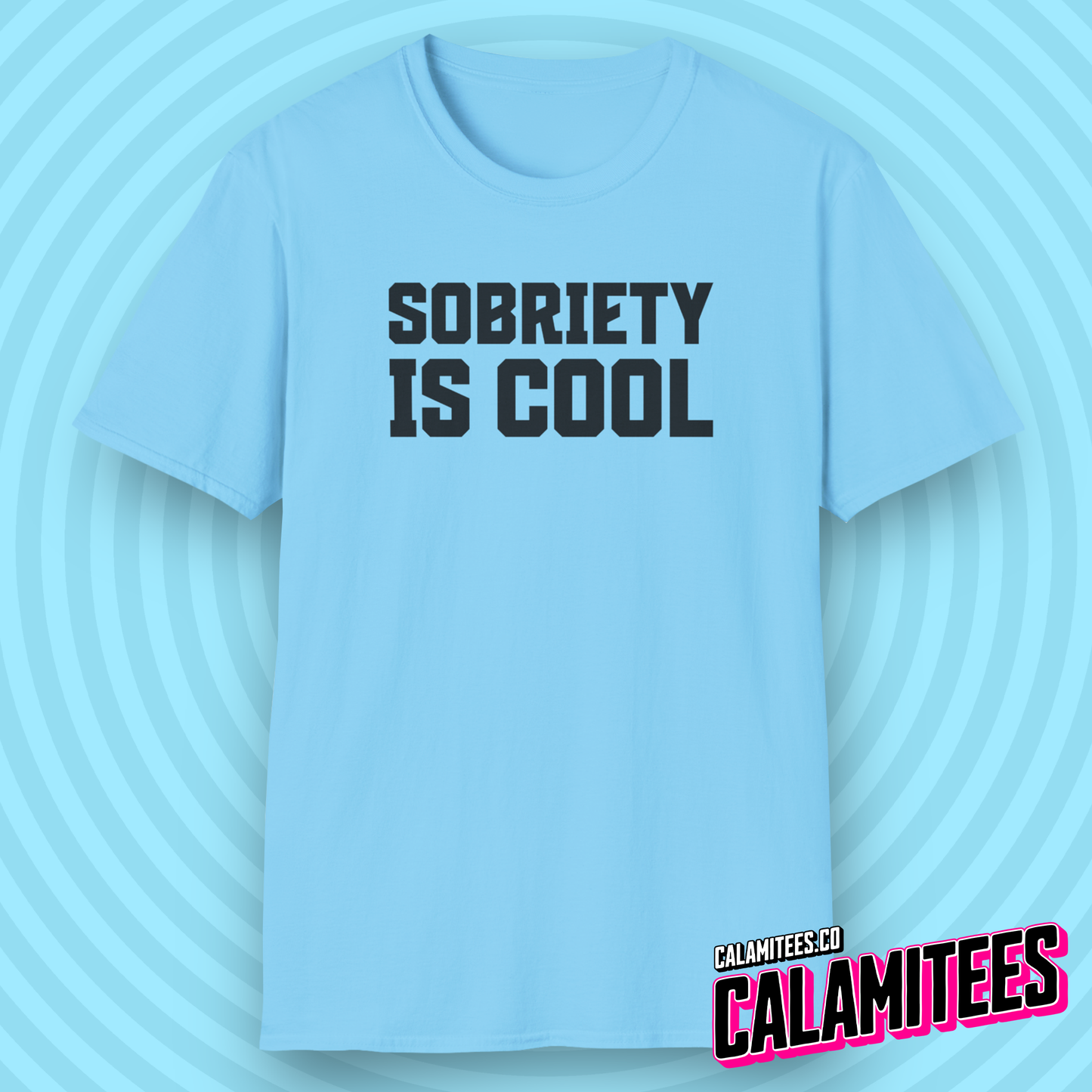 Sobriety Is Cool Bold Text T-Shirt for Sober Non-Drinkers and Alcoholics Anonymous Champions Proud To Be Sober Shirt CALAMITEES.co CalamiTees Graphic Tee