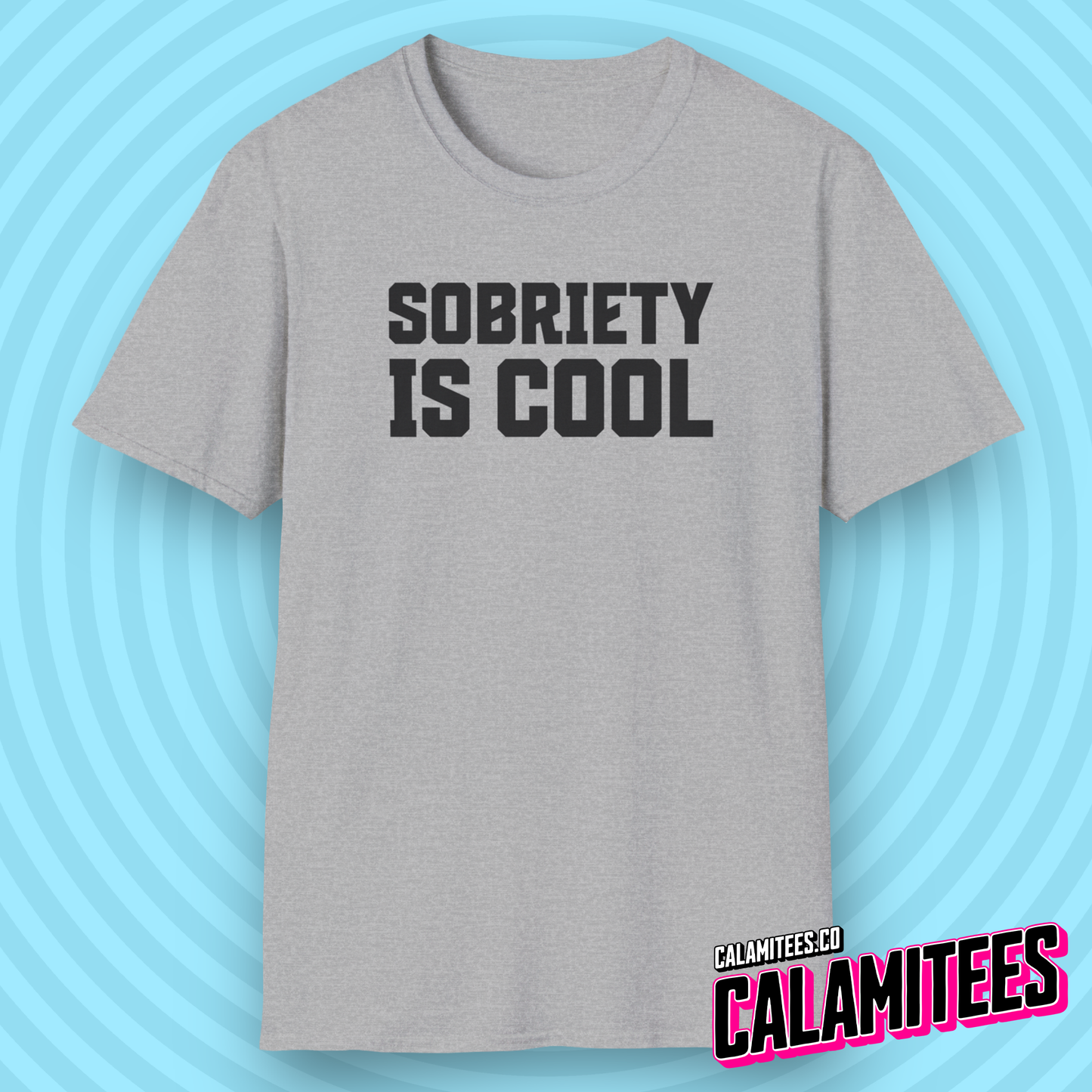 Sobriety Is Cool Bold Text T-Shirt for Sober Non-Drinkers and Alcoholics Anonymous Champions Proud To Be Sober Shirt CALAMITEES.co CalamiTees Graphic Tee