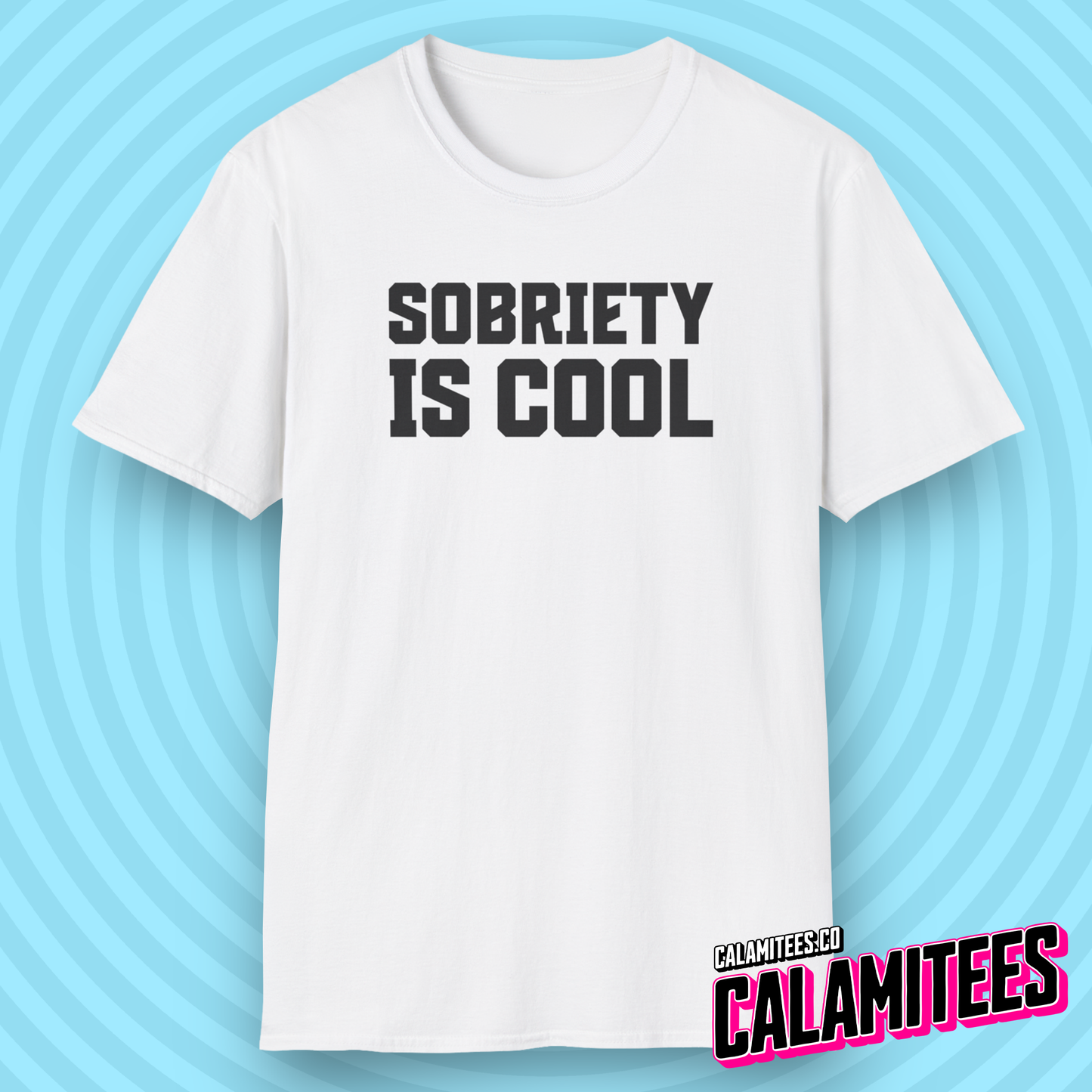 Sobriety Is Cool Bold Text T-Shirt for Sober Non-Drinkers and Alcoholics Anonymous Champions Proud To Be Sober Shirt CALAMITEES.co CalamiTees Graphic Tee