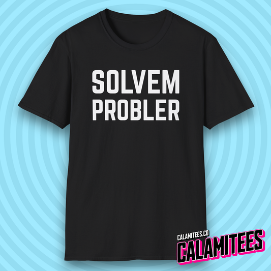 Solvem Probler Sarcastic Misspelled Problem Solver T-Shirt