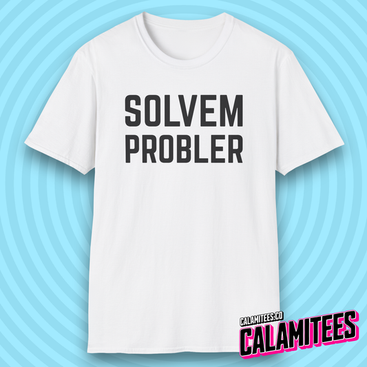 Solvem Probler Sarcastic Misspelled Problem Solver T-Shirt
