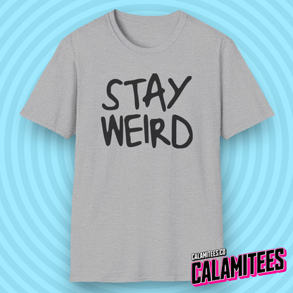 Stay Weird Handwritten Messy Typographic Graphic Tee for Weirdos and Interesting People by CALAMITEES.co