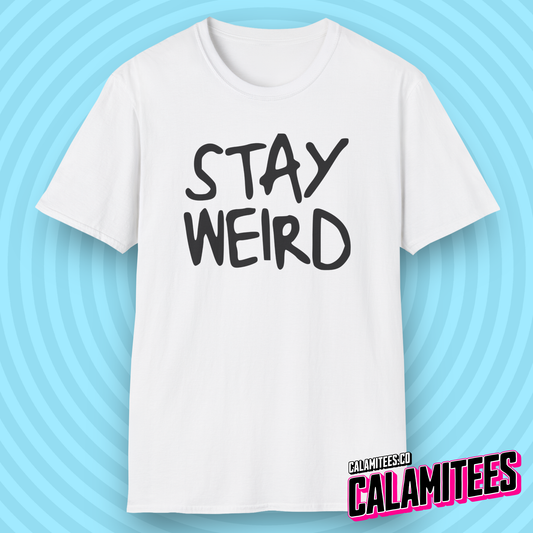 Stay Weird Handwritten Messy Typographic Graphic Tee for Weirdos and Interesting People by CALAMITEES.co