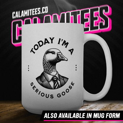 Today I'm A Serious Goose Silly Goose Parody T-Shirt