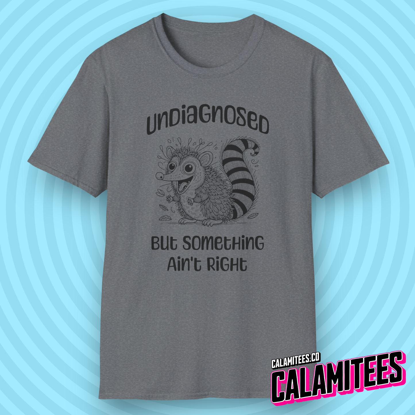 Undiagnosed But Something Ain't Right Funny Crazy Possum Opossum Raccoon Rodent Graphic Tee Sarcastic Humor T-Shirt CALAMITEES.co CalamiTees Shirt