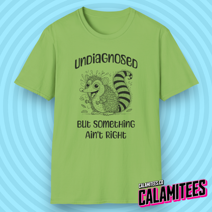 Undiagnosed But Something Ain't Right Funny Crazy Possum Opossum Raccoon Rodent Graphic Tee Sarcastic Humor T-Shirt CALAMITEES.co CalamiTees Shirt