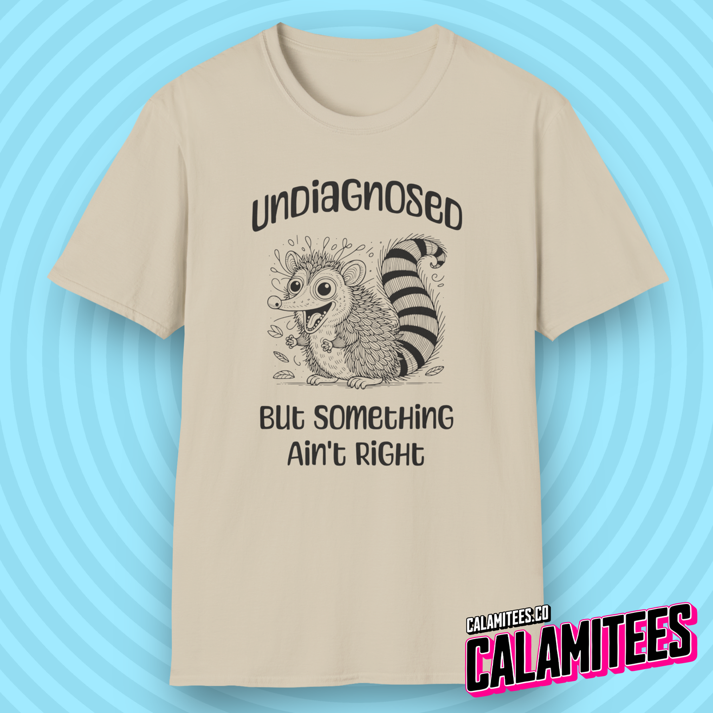 Undiagnosed But Something Ain't Right Funny Crazy Possum Opossum Raccoon Rodent Graphic Tee Sarcastic Humor T-Shirt CALAMITEES.co CalamiTees Shirt