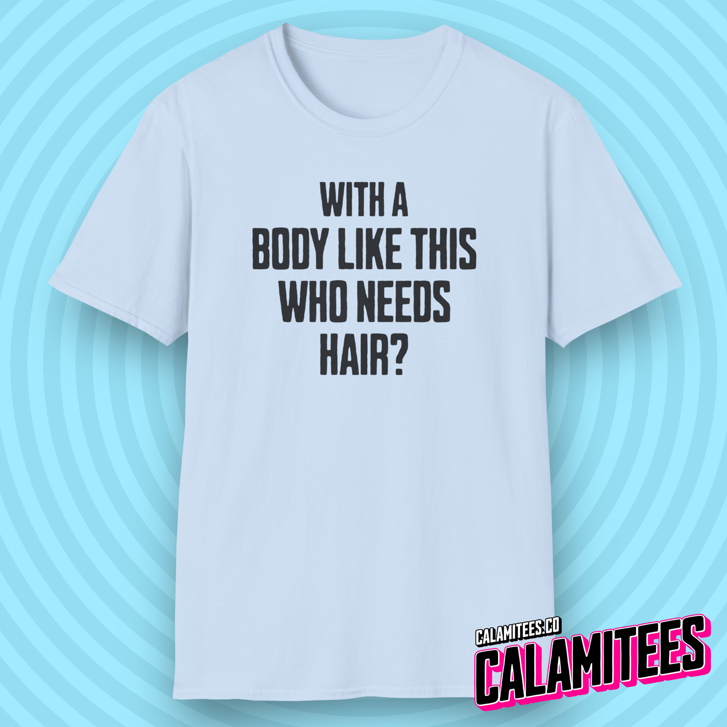 With A Body Like This Who Needs Hair? Funny Balding T-Shirt