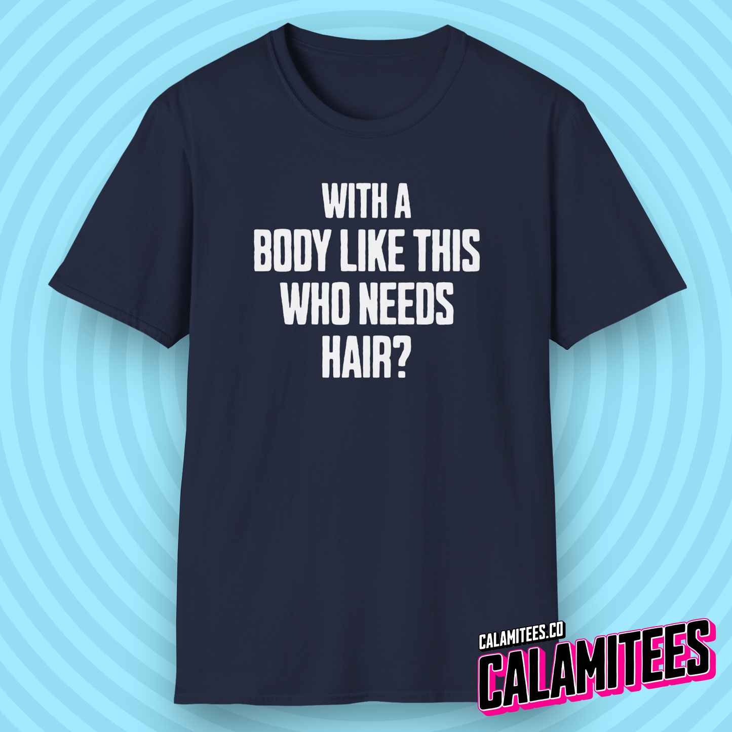 With A Body Like This Who Needs Hair? Funny Balding T-Shirt