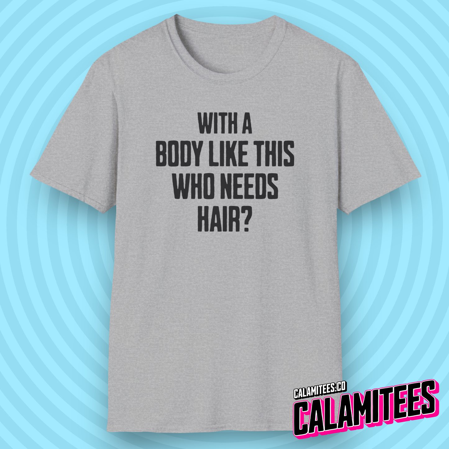 With A Body Like This Who Needs Hair? Funny Balding T-Shirt