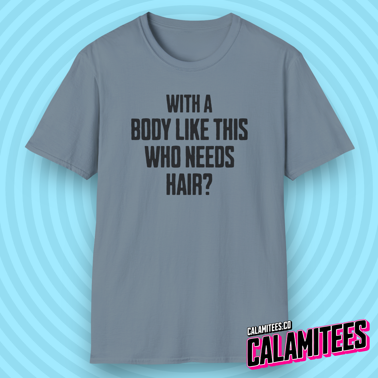 With A Body Like This Who Needs Hair? Funny Balding T-Shirt