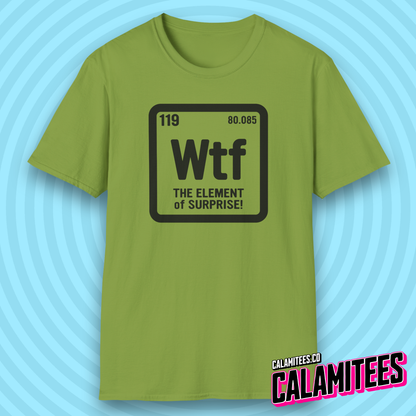 WTF The Element of Surprise! Periodic Table Element Science Geek T-Shirt