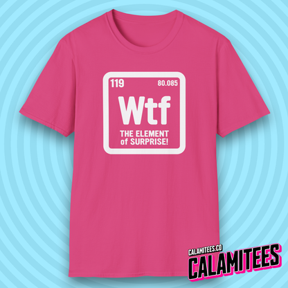 WTF The Element of Surprise! Periodic Table Element Science Geek T-Shirt