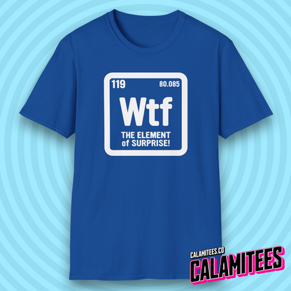 WTF The Element of Surprise! Periodic Table Element Science Geek T-Shirt