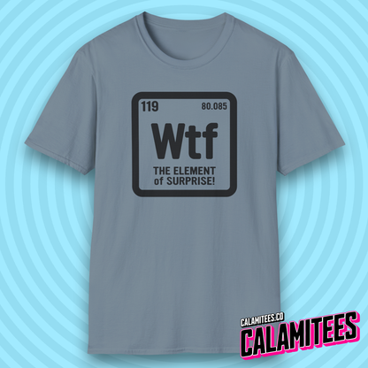 WTF The Element of Surprise! Periodic Table Element Science Geek T-Shirt